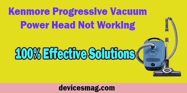Kenmore Progressive Vacuum Power Head Not Working-100% Effective Solutions