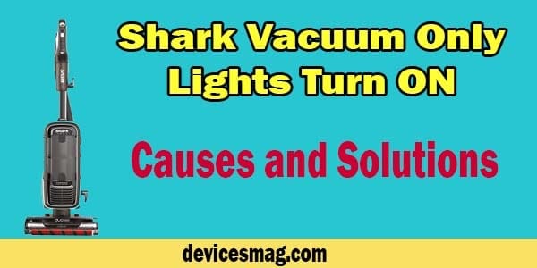 Shark Vacuum Only Lights Turn ON Causes and Solutions