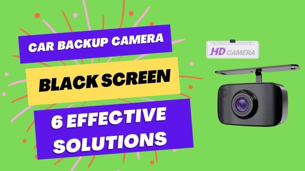 Car Backup Camera Black Screen6 Effective Solutions Devices Mag