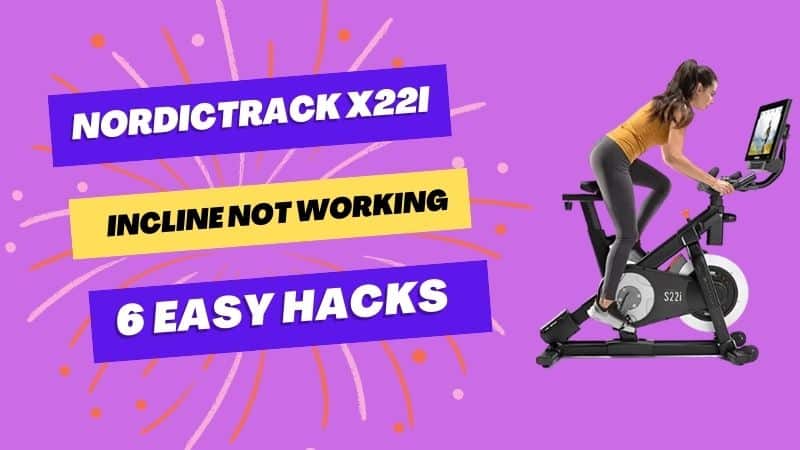 NordicTrack X22i Incline Not Working-Top 6 Easy Hacks