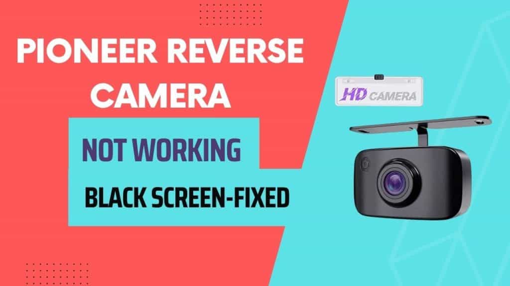 Pioneer Reverse Camera not Working Black ScreenFixed Devices Mag