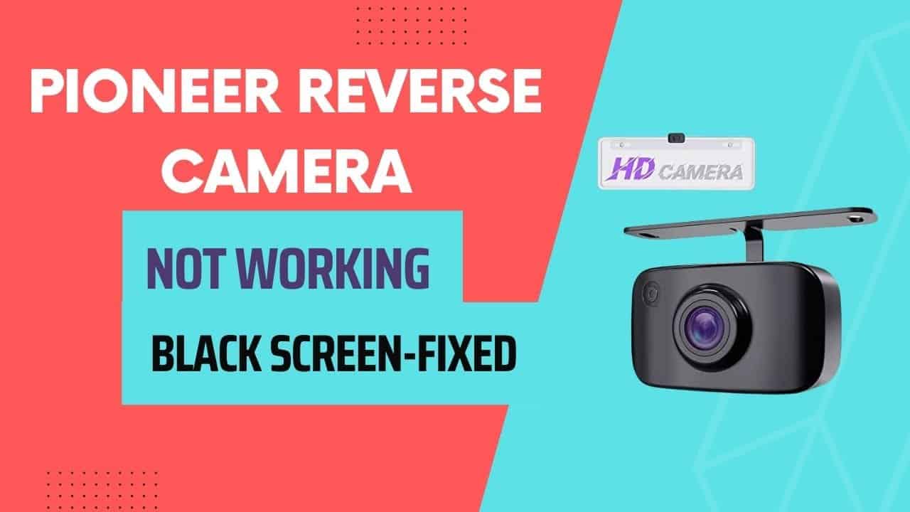 Pioneer Reverse Camera not Working Black Screen-Fixed