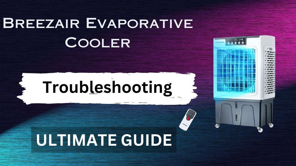 Breezair Evaporative Cooler Troubleshooting-Ultimate Guide