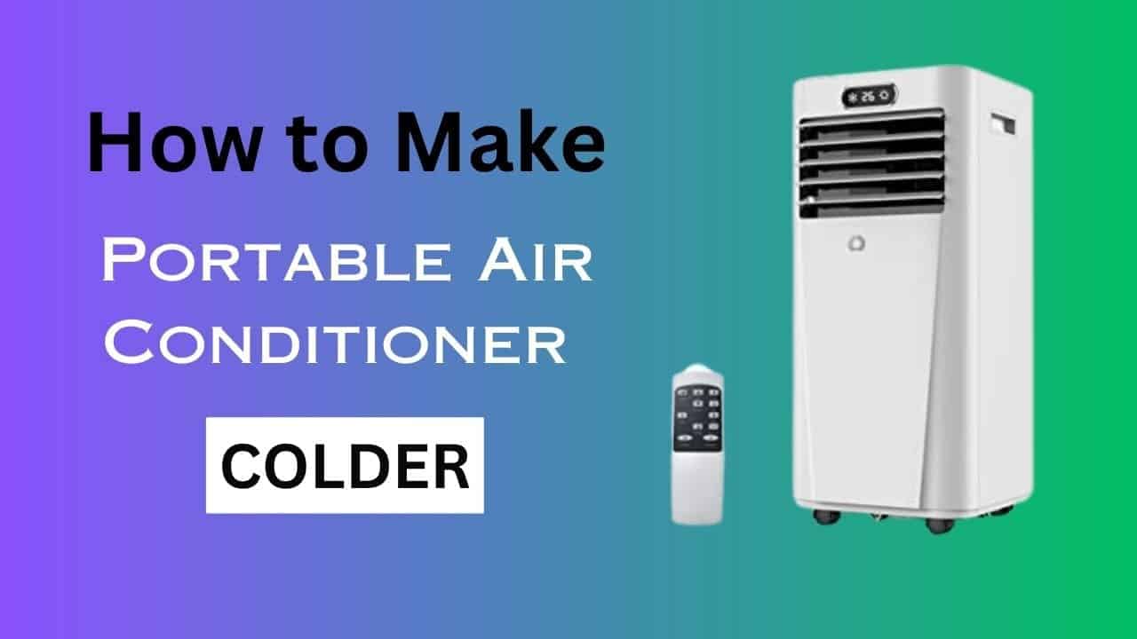 How to Make A Portable Air Conditioner Colder