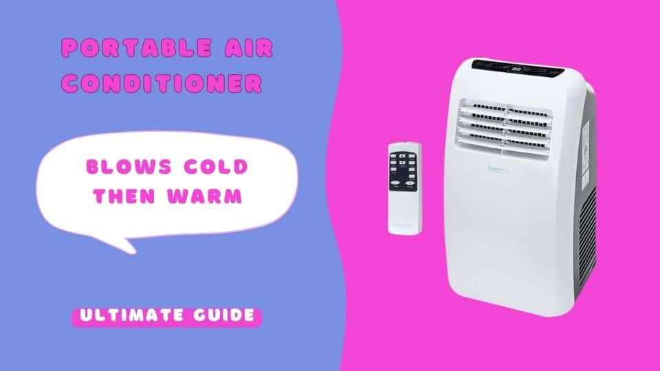 Portable Air Conditioner Blows Cold then Warm