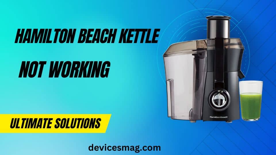 Hamilton Beach Kettle Not Working-Ultimate Solutions