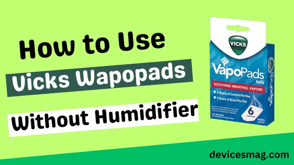 How to Use Vicks Wapopads Without Humidifier