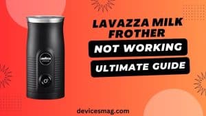 Lavazza Milk Frother Not Working-Ultimate Guide