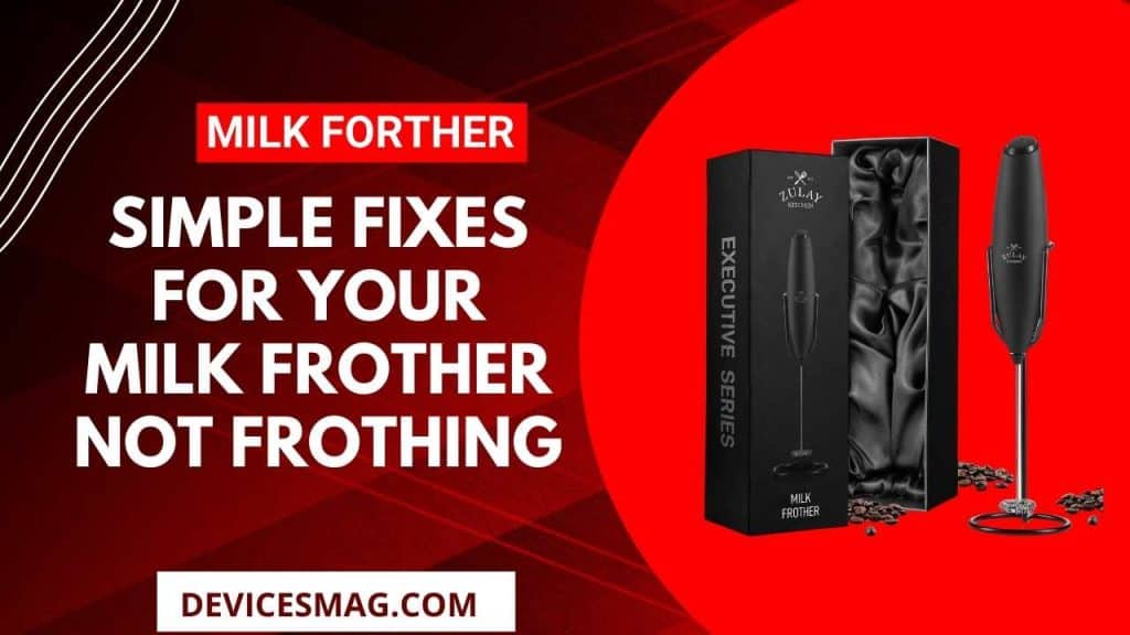 5 Simple Fixes for Your Milk Frother Not Frothing Devices Mag