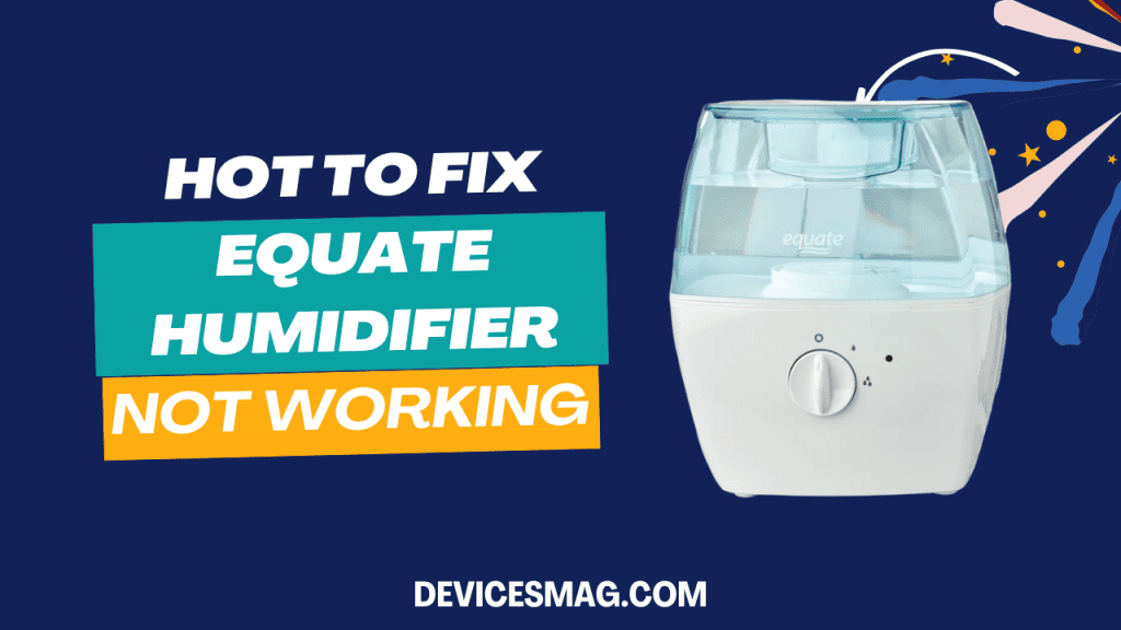 How to Fix Equate Humidifier Not Working Devices Mag