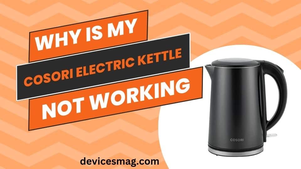 Why is My Cosori Electric Kettle Not Working