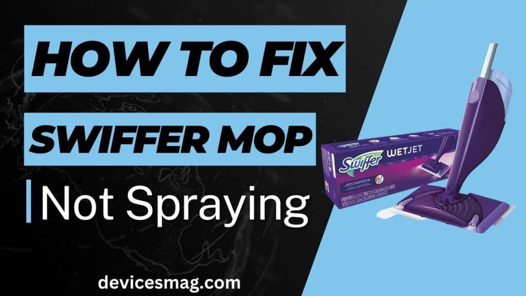 How to Fix Swiffer Mop Not Spraying Devices Mag