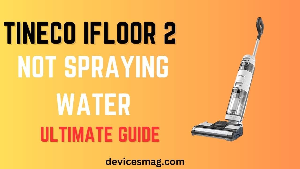 Tineco iFloor 2 Not Spraying Water-Ultimate Guide