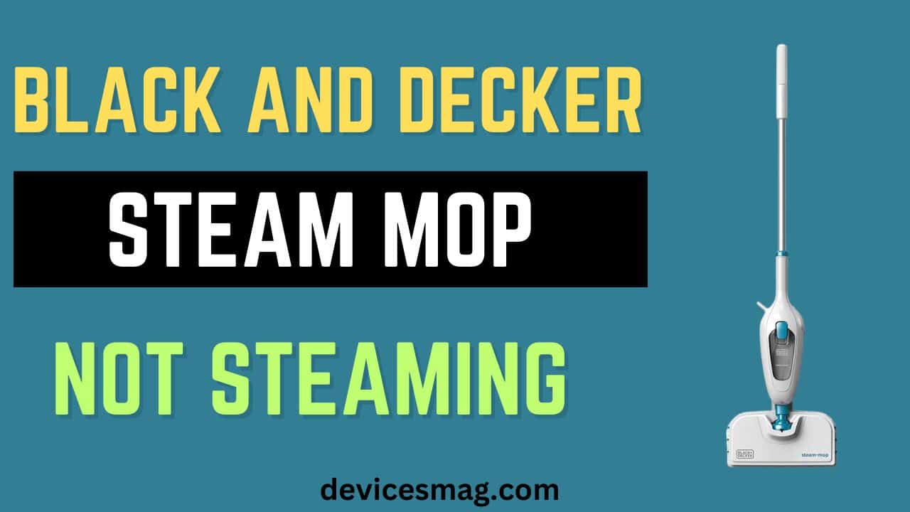 Why is Black and Decker Steam Mop Not Steaming