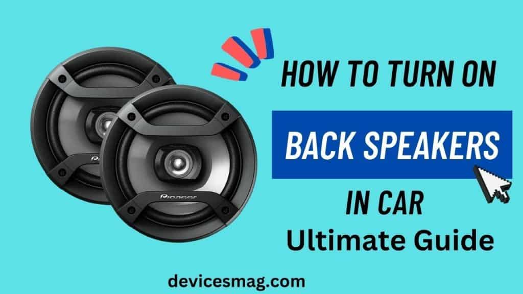 How to Turn ON Back Speakers in CarUltimate Guide Devices Mag