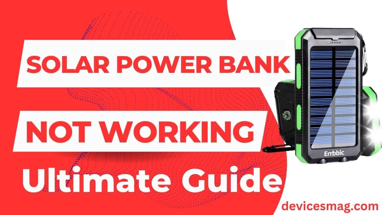 Solar Power Bank Not Working-Ultimate Guide