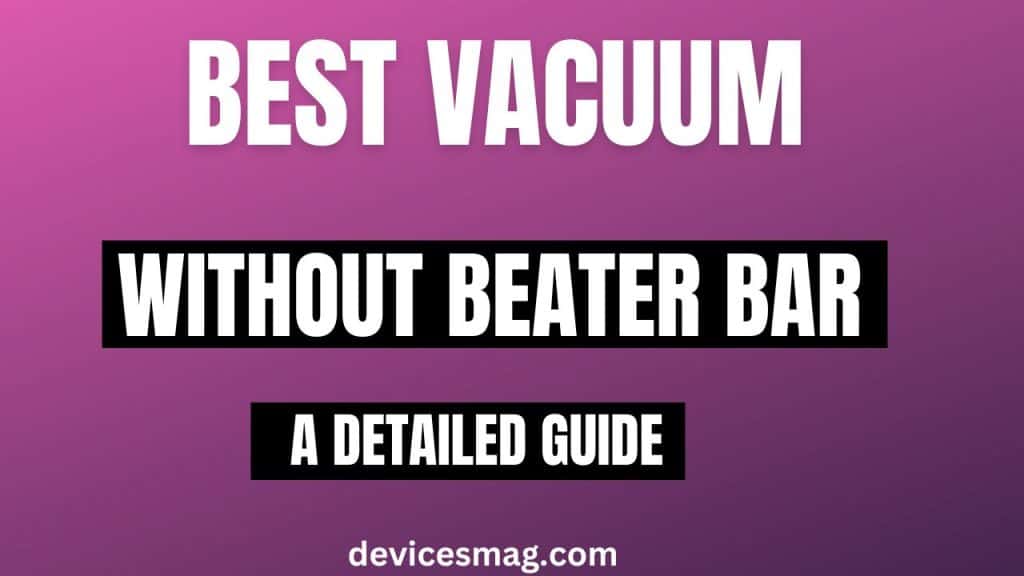 Best Vacuum Without Beater BarA Detailed Guide Devices Mag