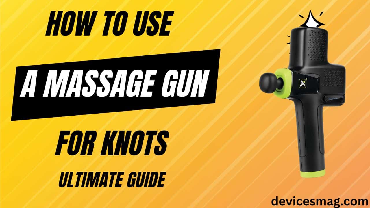 How to Use A Massage Gun for Knots-Ultimate Guide