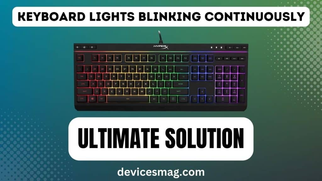 Keyboard Lights Blinking ContinuouslyUltimate Solution Devices Mag