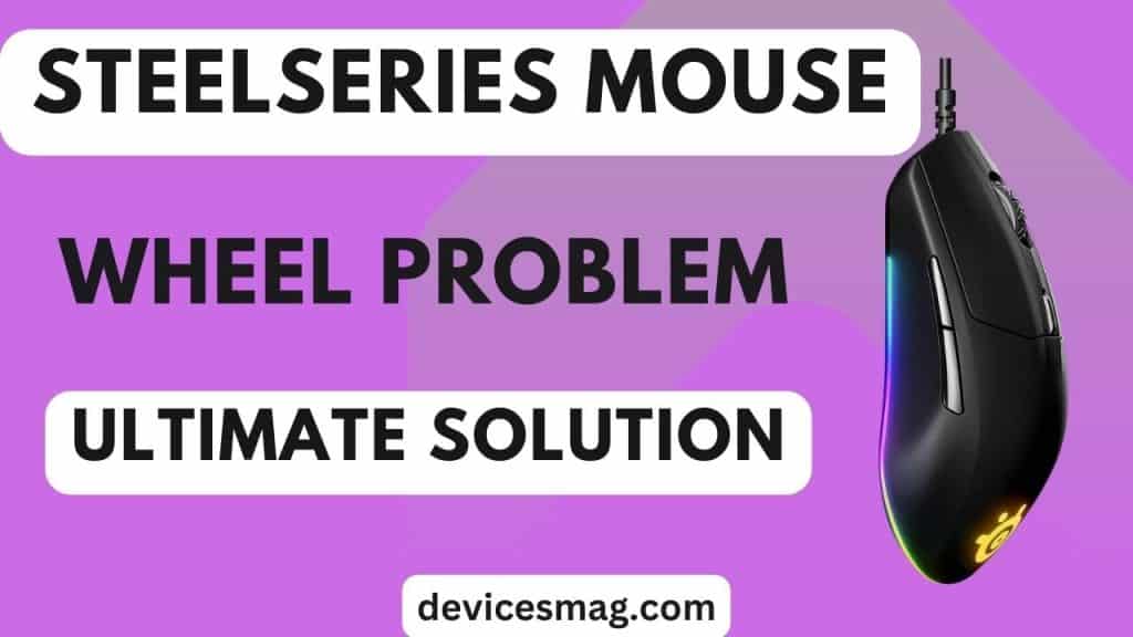 SteelSeries Mouse Wheel ProblemUltimate Solution Devices Mag