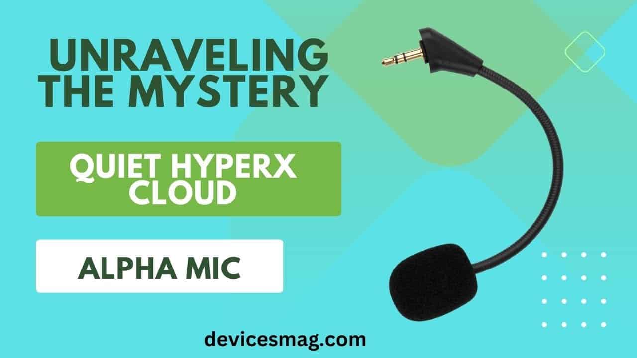 Unraveling the Mystery of the Quiet HyperX Cloud Alpha Mic