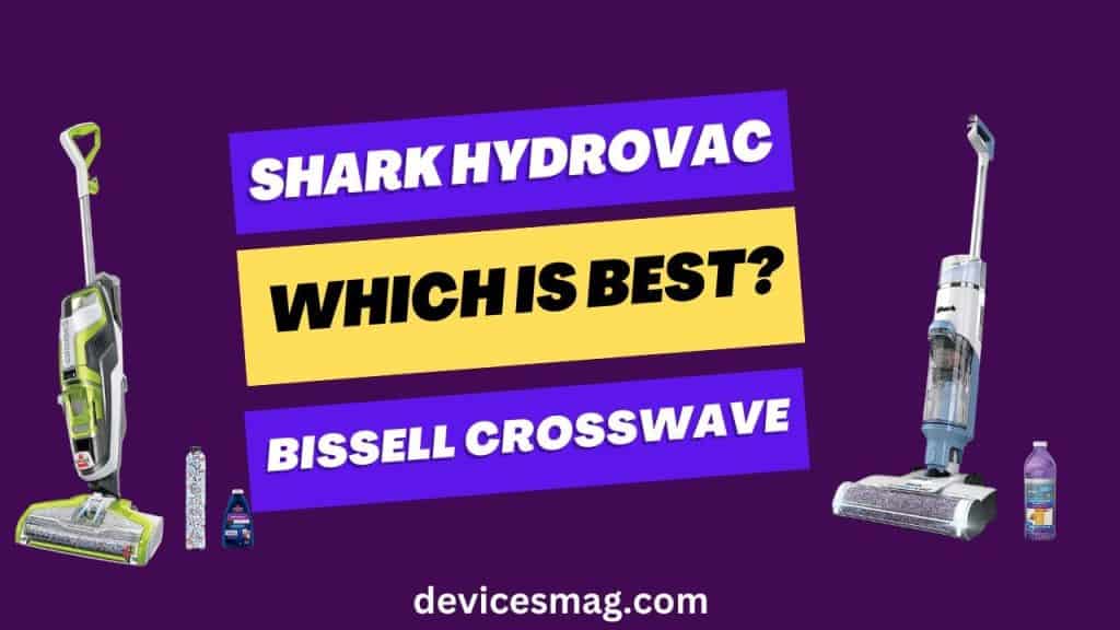 Which is Best? Shark HydroVac VS Bissell CrossWave Devices Mag