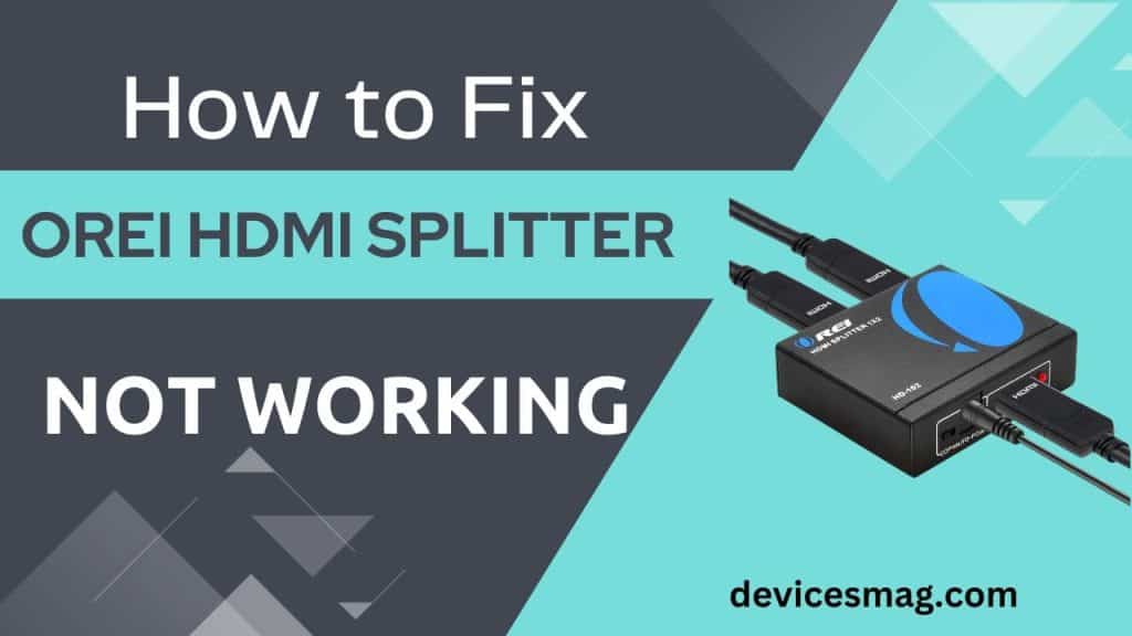 How to Fix Orei HDMI Splitter Not Working Devices Mag