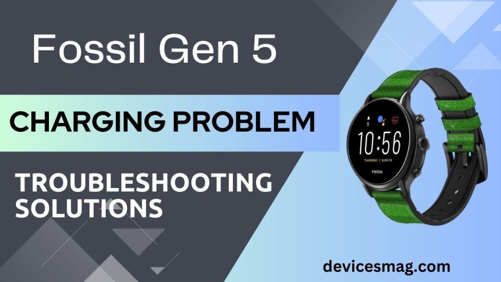 Fossil Gen 5 Charging ProblemTroubleshooting Solutions Devices Mag