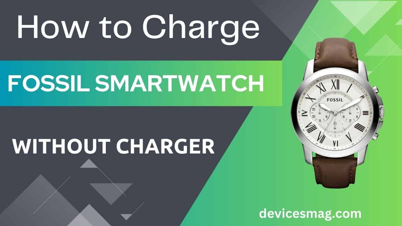 How to Charge Fossil SmartWatch without Charger