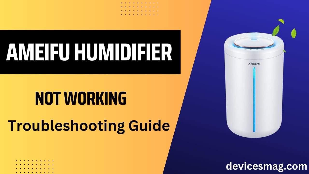 Ameifu Humidifier Not Working-Troubleshooting Guide