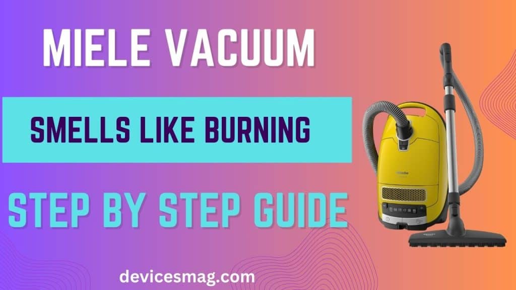 Miele Vacuum Smells Like BurningStep BY Step Guide Devices Mag