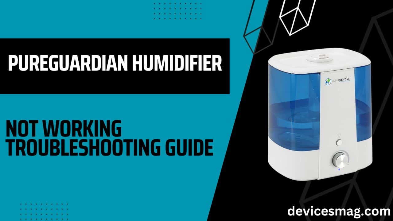 PureGuardian Humidifier Not Working-Troubleshooting Guide