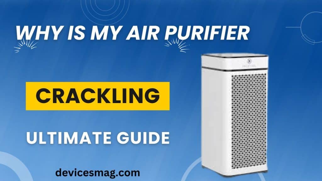Why is My Air Purifier CracklingUltimate Guide Devices Mag