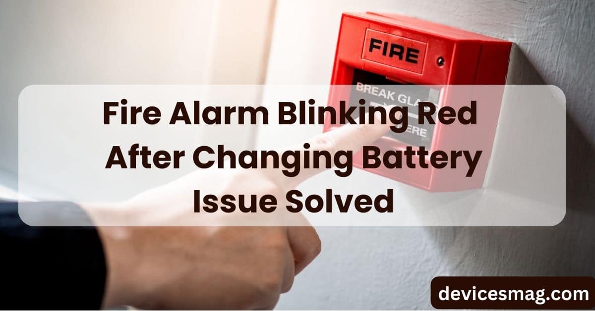 Fire Alarm Blinking Red After Changing Battery-Solved