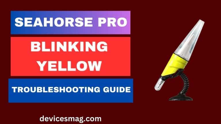 Seahorse Pro Blinking Yellow-Troubleshooting Guide - Devices Mag