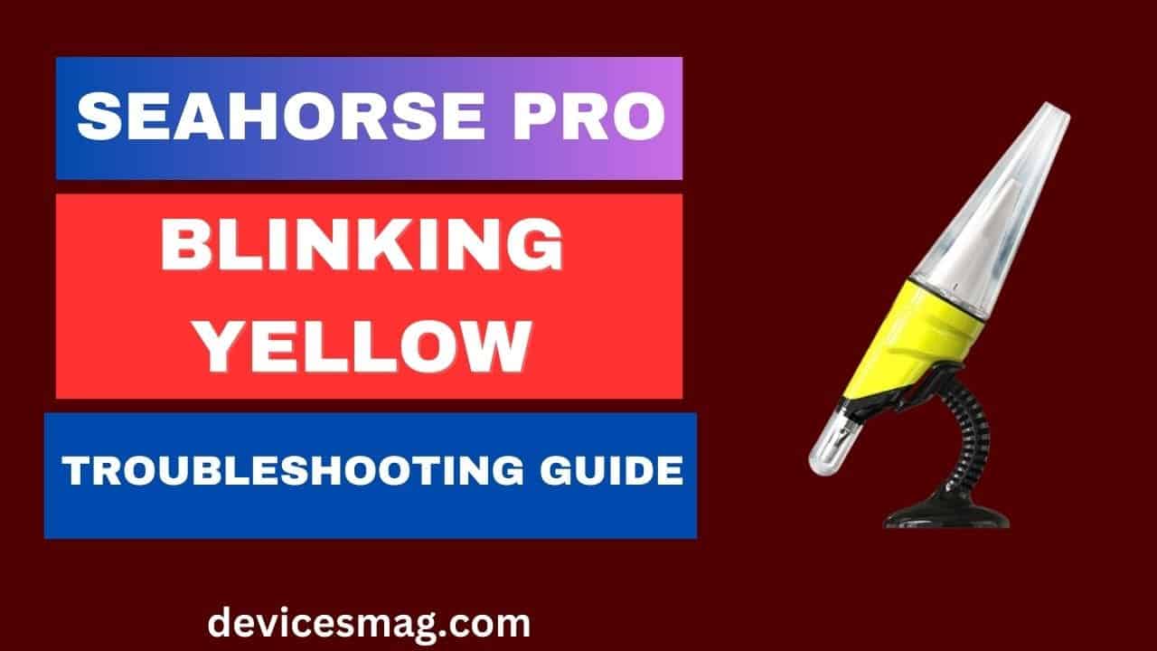 Seahorse Pro Blinking Yellow-Troubleshooting Guide