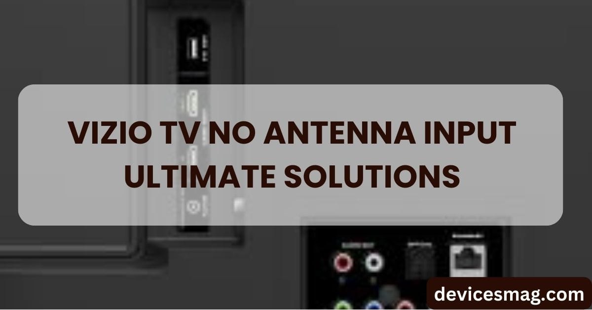 Vizio TV No Antenna Input-Ultimate Solutions