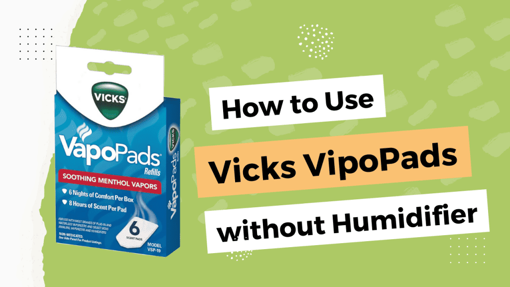 How to Use Vicks VapoPads Without Humidifier