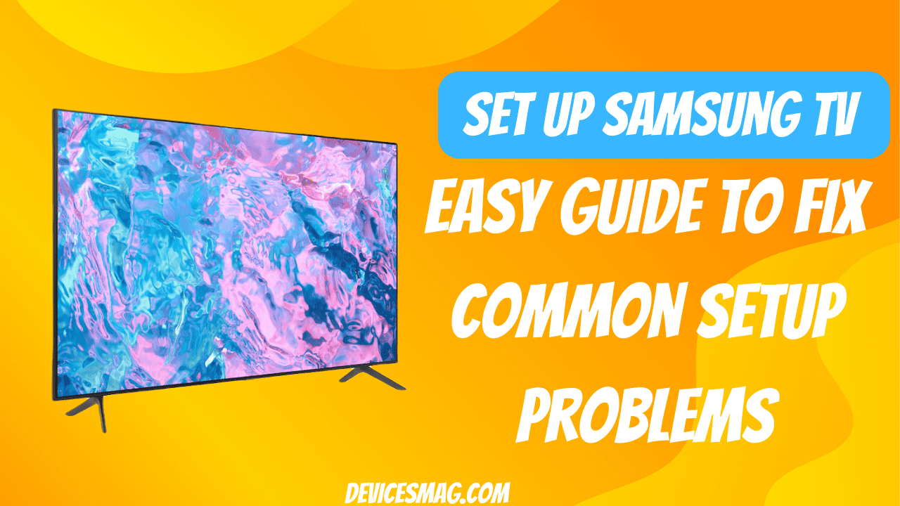 Set Up Samsung TV: Easy Guide to Fix Common Setup Problems